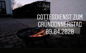Gottesdienst zum Gründonnerstag aus der Auferstehungskirche in Töging, 09.04.2020