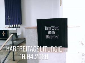 Karfreitagsliturgie aus der Auferstehungskirche in Töging, 10.04.2020